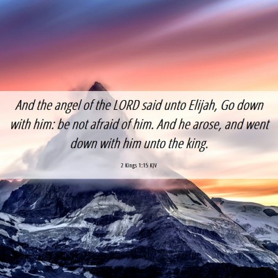 Picture 06 - 2 Kings 1:15 KJV - And the angel of the LORD said unto Elijah, Go - Bible Verse Picture