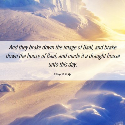 Picture 06 - 2 Kings 10:27 KJV - And they brake down the image of Baal, and brake - Bible Verse Picture