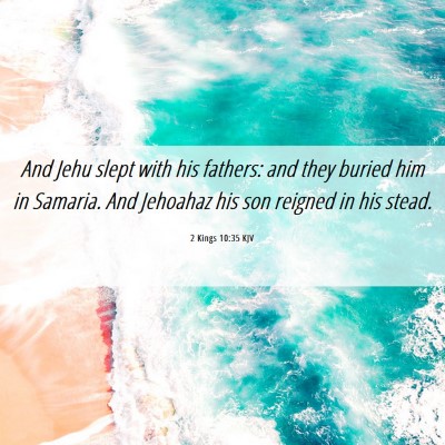 Picture 06 - 2 Kings 10:35 KJV - And Jehu slept with his fathers: and they buried - Bible Verse Picture