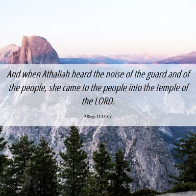 Picture 06 - 2 Kings 11:13 KJV - And when Athaliah heard the noise of the guard - Bible Verse Picture