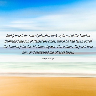 Picture 06 - 2 Kings 13:25 KJV - And Jehoash the son of Jehoahaz took again out of - Bible Verse Picture