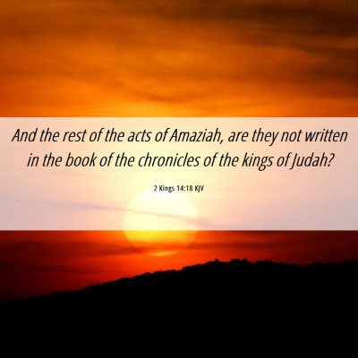 Picture 06 - 2 Kings 14:18 KJV - And the rest of the acts of Amaziah, are they not - Bible Verse Picture