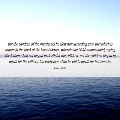 Picture 06 - 2 Kings 14:6 KJV - But the children of the murderers he slew not: - Bible Verse Picture