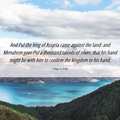 Picture 06 - 2 Kings 15:19 KJV - And Pul the king of Assyria came against the - Bible Verse Picture