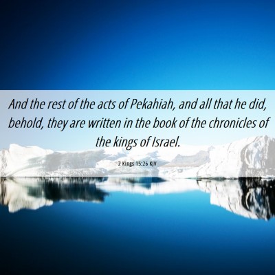 Picture 06 - 2 Kings 15:26 KJV - And the rest of the acts of Pekahiah, and all - Bible Verse Picture