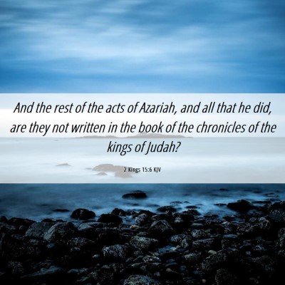 Picture 06 - 2 Kings 15:6 KJV - And the rest of the acts of Azariah, and all that - Bible Verse Picture