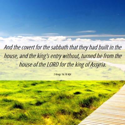 Picture 06 - 2 Kings 16:18 KJV - And the covert for the sabbath that they had - Bible Verse Picture