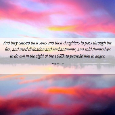 Picture 06 - 2 Kings 17:17 KJV - And they caused their sons and their daughters to - Bible Verse Picture