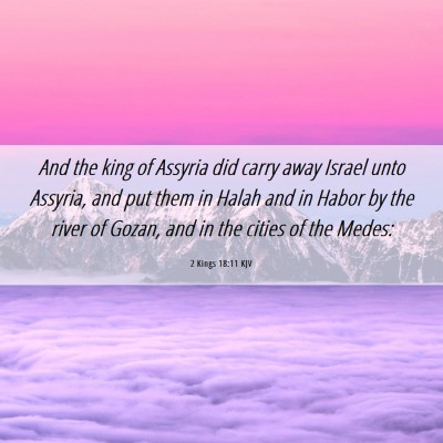 Picture 06 - 2 Kings 18:11 KJV - And the king of Assyria did carry away Israel - Bible Verse Picture