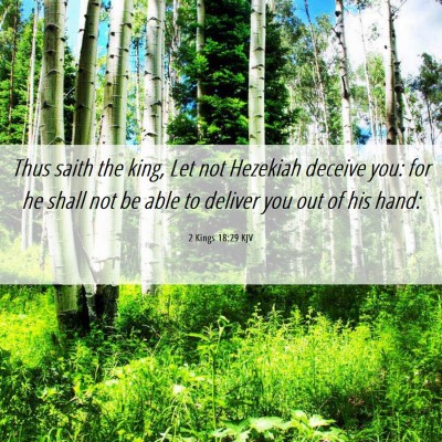 Picture 06 - 2 Kings 18:29 KJV - Thus saith the king, Let not Hezekiah deceive - Bible Verse Picture