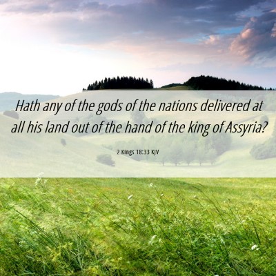 Picture 06 - 2 Kings 18:33 KJV - Hath any of the gods of the nations delivered at - Bible Verse Picture