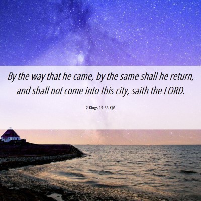 Picture 06 - 2 Kings 19:33 KJV - By the way that he came, by the same shall he - Bible Verse Picture