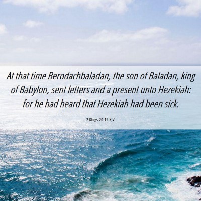 Picture 06 - 2 Kings 20:12 KJV - At that time Berodachbaladan, the son of Baladan, - Bible Verse Picture