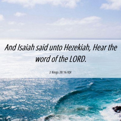 Picture 06 - 2 Kings 20:16 KJV - And Isaiah said unto Hezekiah, Hear the word of - Bible Verse Picture
