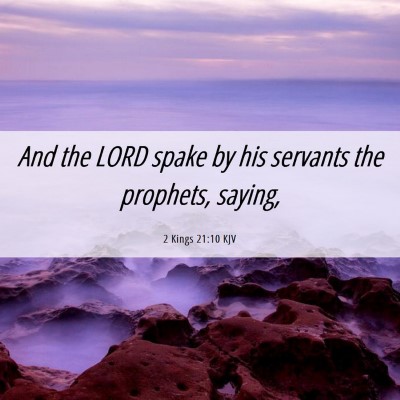 Picture 06 - 2 Kings 21:10 KJV - And the LORD spake by his servants the prophets, - Bible Verse Picture