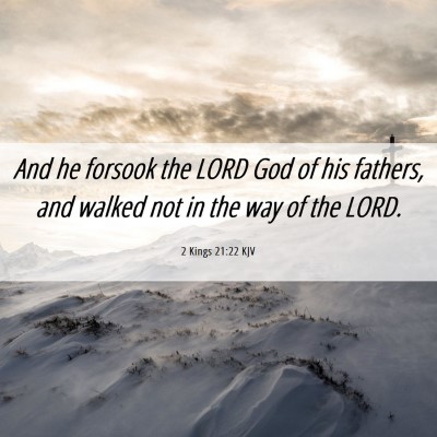 Picture 06 - 2 Kings 21:22 KJV - And he forsook the LORD God of his fathers, and - Bible Verse Picture