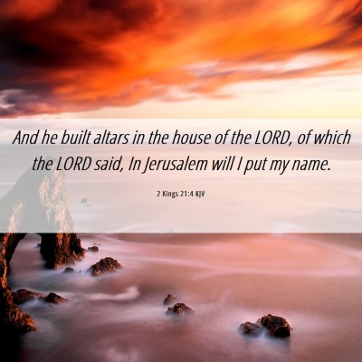Picture 06 - 2 Kings 21:4 KJV - And he built altars in the house of the LORD, of - Bible Verse Picture
