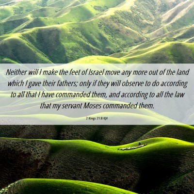 Picture 06 - 2 Kings 21:8 KJV - Neither will I make the feet of Israel move any - Bible Verse Picture