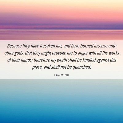 Picture 06 - 2 Kings 22:17 KJV - Because they have forsaken me, and have burned - Bible Verse Picture
