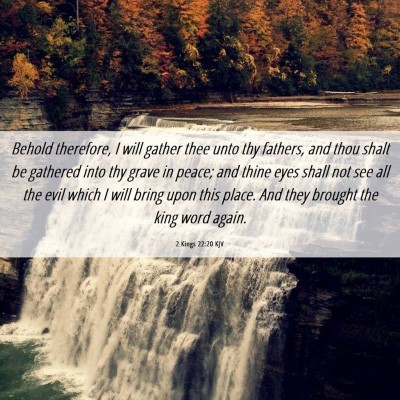 Picture 06 - 2 Kings 22:20 KJV - Behold therefore, I will gather thee unto thy - Bible Verse Picture
