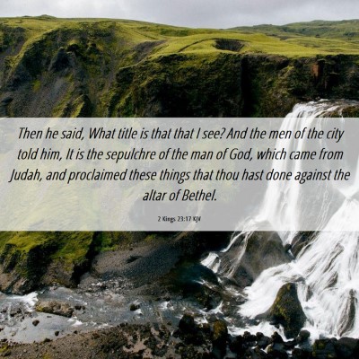 Picture 06 - 2 Kings 23:17 KJV - Then he said, What title is that that I see? And - Bible Verse Picture