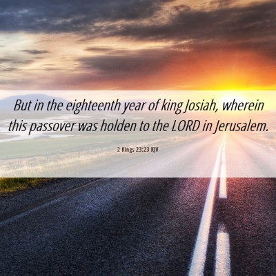 Picture 06 - 2 Kings 23:23 KJV - But in the eighteenth year of king Josiah, - Bible Verse Picture