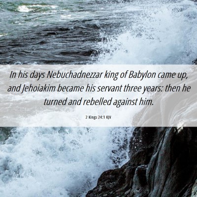 Picture 06 - 2 Kings 24:1 KJV - In his days Nebuchadnezzar king of Babylon came - Bible Verse Picture
