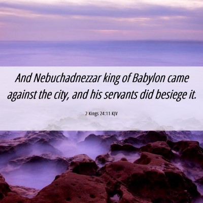 Picture 06 - 2 Kings 24:11 KJV - And Nebuchadnezzar king of Babylon came against - Bible Verse Picture