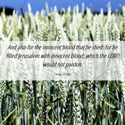 Picture 06 - 2 Kings 24:4 KJV - And also for the innocent blood that he shed: for - Bible Verse Picture