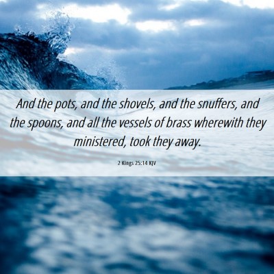 Picture 06 - 2 Kings 25:14 KJV - And the pots, and the shovels, and the snuffers, - Bible Verse Picture