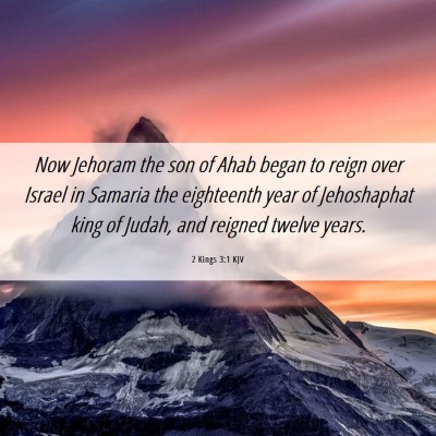 Picture 06 - 2 Kings 3:1 KJV - Now Jehoram the son of Ahab began to reign over - Bible Verse Picture