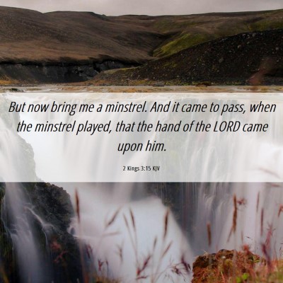 Picture 06 - 2 Kings 3:15 KJV - But now bring me a minstrel. And it came to pass, - Bible Verse Picture