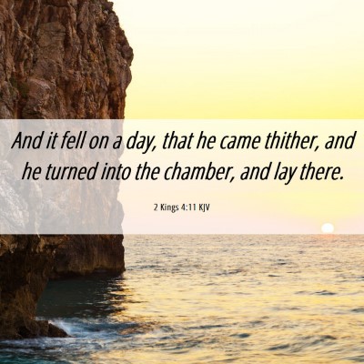 Picture 06 - 2 Kings 4:11 KJV - And it fell on a day, that he came thither, and - Bible Verse Picture