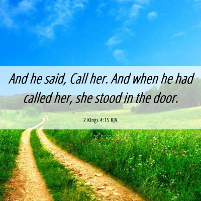 Picture 06 - 2 Kings 4:15 KJV - And he said, Call her. And when he had called - Bible Verse Picture