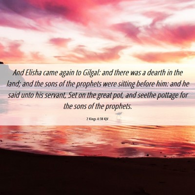 Picture 06 - 2 Kings 4:38 KJV - And Elisha came again to Gilgal: and there was a - Bible Verse Picture