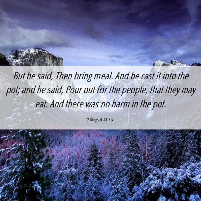 Picture 06 - 2 Kings 4:41 KJV - But he said, Then bring meal. And he cast it into - Bible Verse Picture