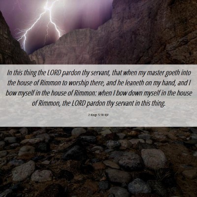 Picture 06 - 2 Kings 5:18 KJV - In this thing the LORD pardon thy servant, that - Bible Verse Picture