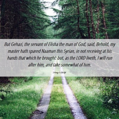 Picture 06 - 2 Kings 5:20 KJV - But Gehazi, the servant of Elisha the man of God, - Bible Verse Picture