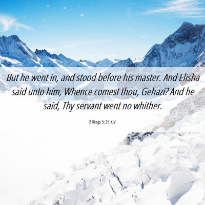 Picture 06 - 2 Kings 5:25 KJV - But he went in, and stood before his master. And - Bible Verse Picture