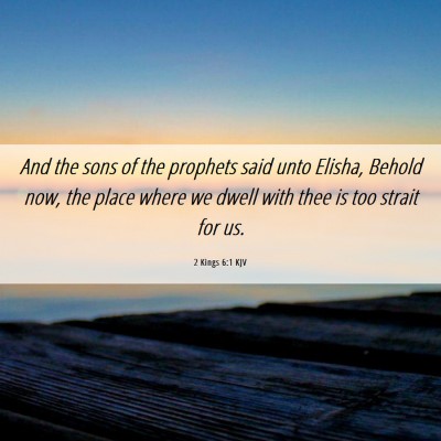 Picture 06 - 2 Kings 6:1 KJV - And the sons of the prophets said unto Elisha, - Bible Verse Picture