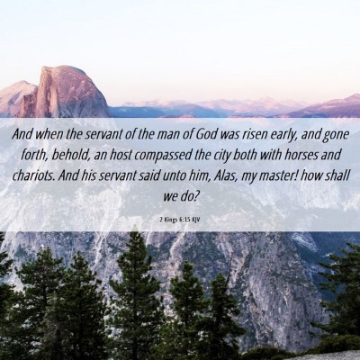 Picture 06 - 2 Kings 6:15 KJV - And when the servant of the man of God was risen - Bible Verse Picture