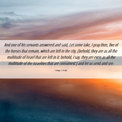 Picture 06 - 2 Kings 7:13 KJV - And one of his servants answered and said, Let - Bible Verse Picture
