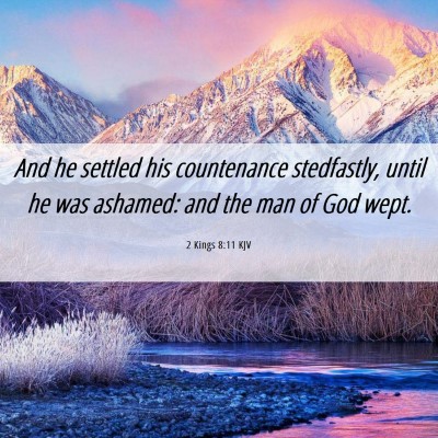 Picture 06 - 2 Kings 8:11 KJV - And he settled his countenance stedfastly, until - Bible Verse Picture