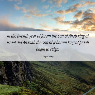 Picture 06 - 2 Kings 8:25 KJV - In the twelfth year of Joram the son of Ahab king - Bible Verse Picture