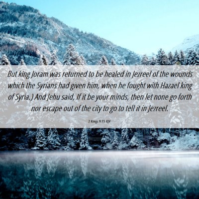 Picture 06 - 2 Kings 9:15 KJV - But king Joram was returned to be healed in - Bible Verse Picture