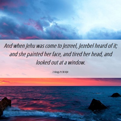 Picture 06 - 2 Kings 9:30 KJV - And when Jehu was come to Jezreel, Jezebel heard - Bible Verse Picture