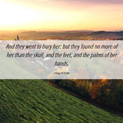 Picture 06 - 2 Kings 9:35 KJV - And they went to bury her: but they found no more - Bible Verse Picture