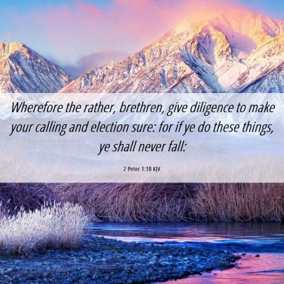 Picture 06 - 2 Peter 1:10 KJV - Wherefore the rather, brethren, give diligence to - Bible Verse Picture