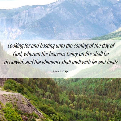 Picture 06 - 2 Peter 3:12 KJV - Looking for and hasting unto the coming of the - Bible Verse Picture