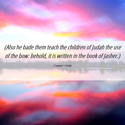 Picture 06 - 2 Samuel 1:18 KJV - (Also he bade them teach the children of Judah - Bible Verse Picture